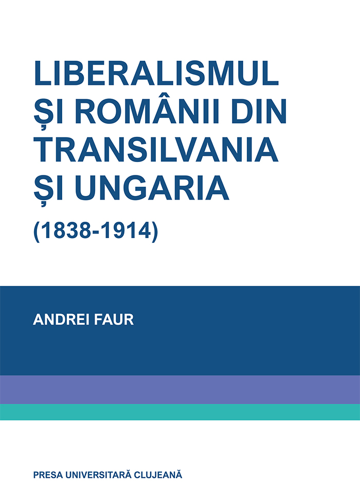 Liberalismul şi românii din Transilvania şi Ungaria (1838- 1914)