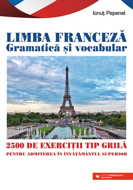 Limba franceză. Gramatică și vocabular. 2500 de teste tip grilă pentru admiterea în învățământul superior