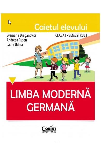 Limba moderna germana - Clasa a 1-a. Sem. 1 - Caietul elevului