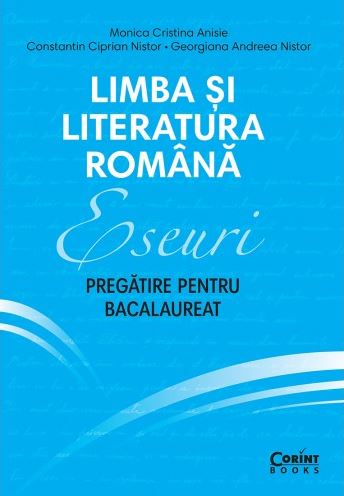 Limba si literatura romana. Eseuri. Pregatire pentru bacalaureat