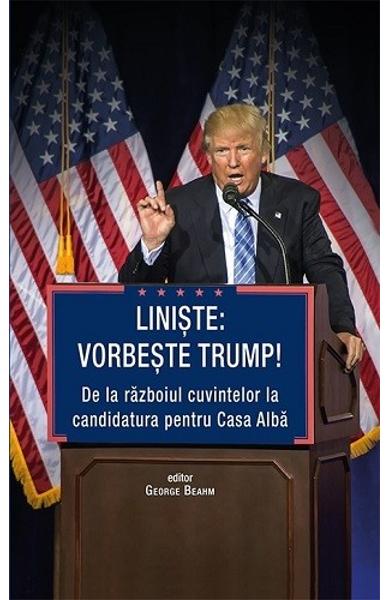 Liniste: Vorbeste Trump! De la razboiul cuvintelor la candidatura pentru Casa Alba