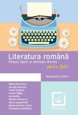 Literatura romana pentru BAC. Poezia. Epoci si ideologii literare