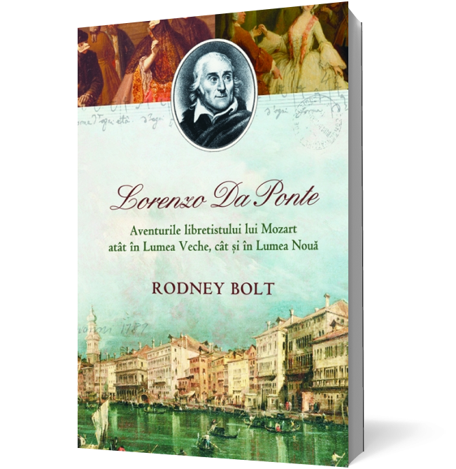 Lorenzo Da Ponte. Aventurile libretistului lui Mozart atât în Lumea Veche, cât şi în Lumea Nouă