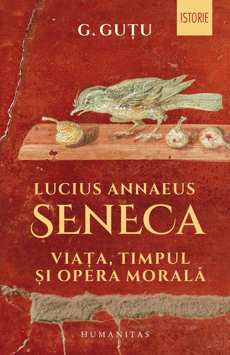 Lucius Annaeus Seneca. Viața, timpul și opera morală