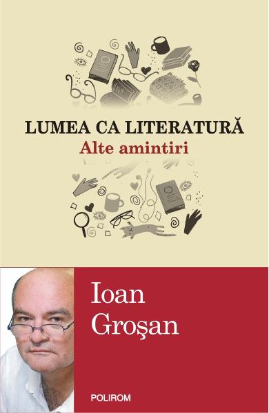 Lumea ca literatura. Alte amintiri