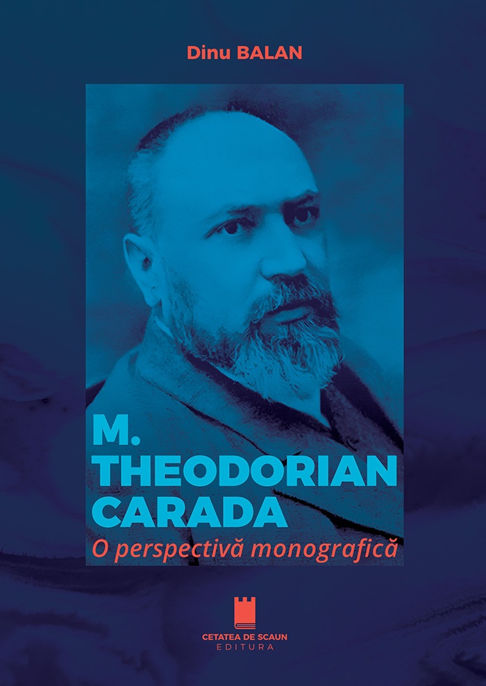 M. Theodorian Carada. O perspectivă monografică