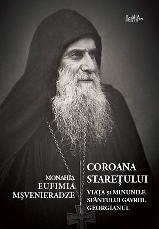 Coroana stareţului. Viaţa şi minunile Sfântului Gavriile Georgianul