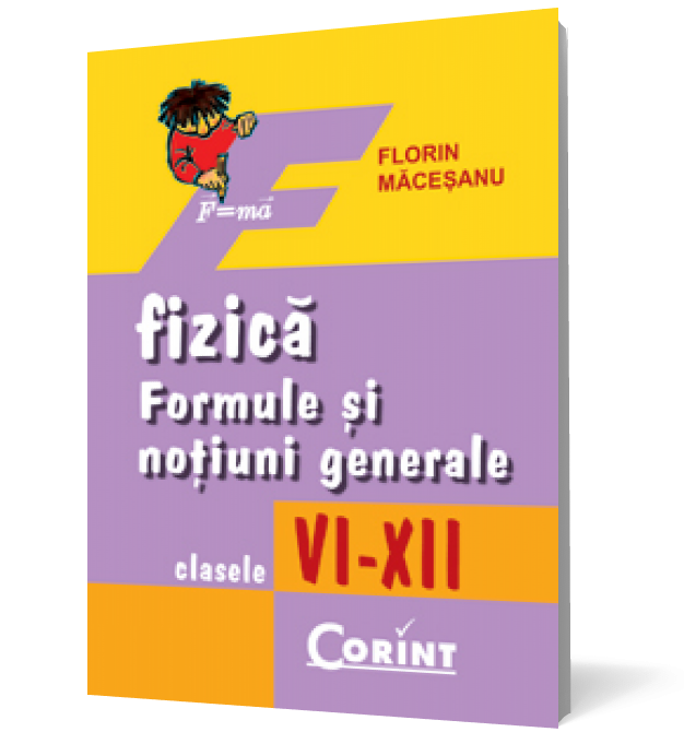 Fizică. Formule şi noţiuni generale VI-XII