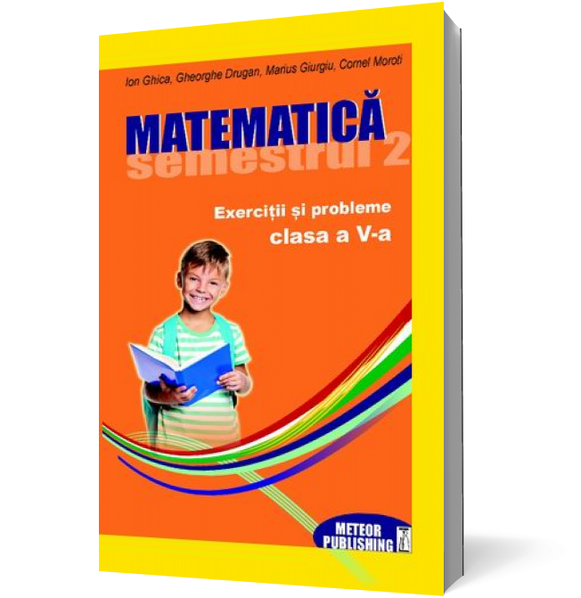 Matematică. Exerciţii şi probleme. Clasa a V-a, semestrul II 2012-2013