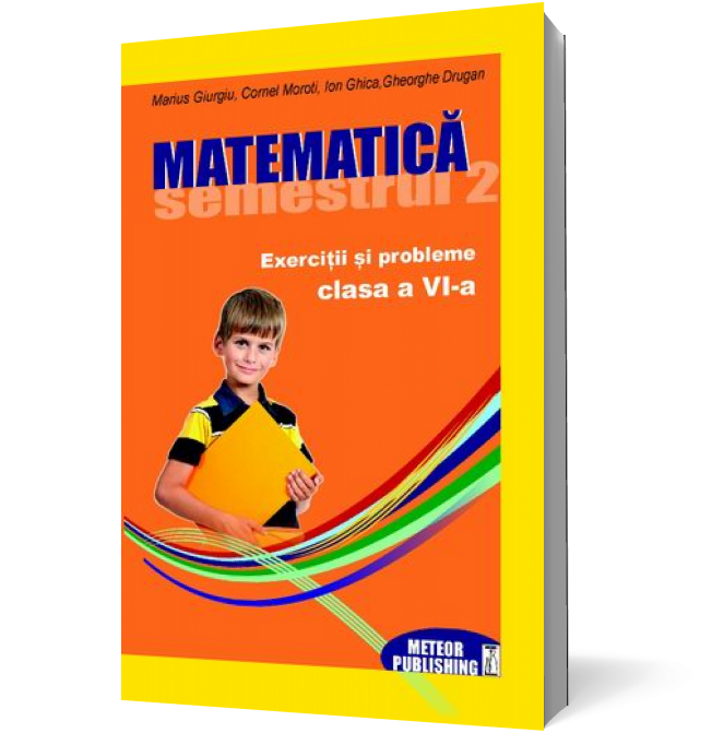 Matematica. Exercitii si probleme. Clasa a VI-a, semestrul II 2012-2013