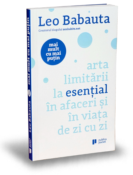 Mai mult cu mai putin. Arta limitarii la esential in afaceri si in viata de zi cu zi