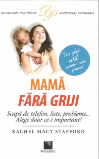 Mama fara griji. Scapa de telefon, liste, probleme… Alege doar ce-i important!