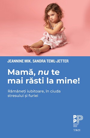 Mamă, nu te mai răsti la mine! Rămâneți iubitoare, în ciuda stresului și furiei