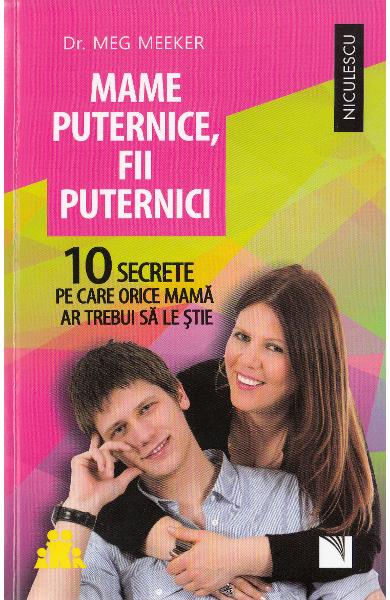 Mame puternice, fii puternici. 10 secrete pe care orice mama ar trebui sa le stie