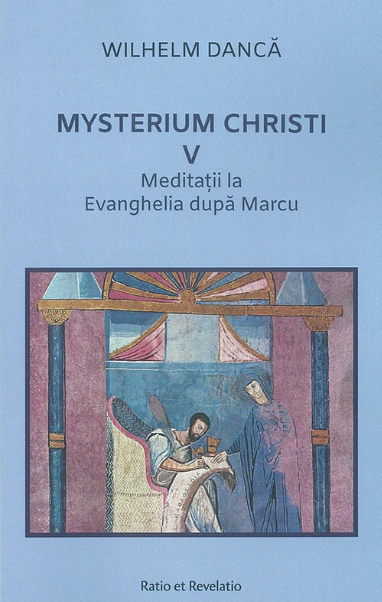 Mysterium Christi (V). Meditatii la Evanghelia dupa Marcu