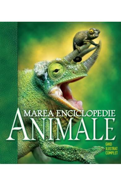 Marea enciclopedie: Animale. Ghid ilustrat complet