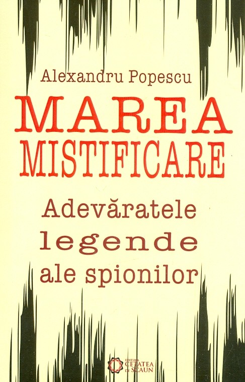 Marea mistificare. Adevaratele legende ale spionilor.