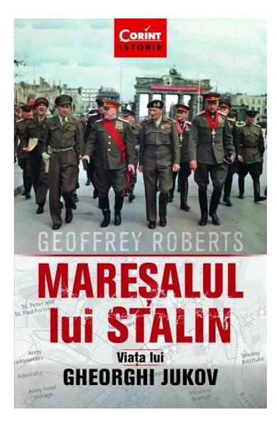 Maresalul lui Stalin. Viata lui Gheorghi Jukov