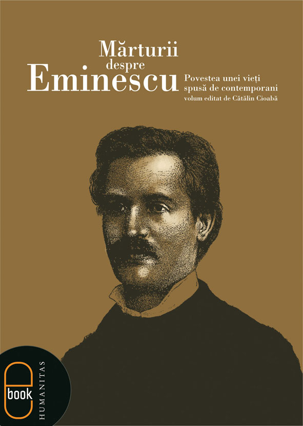 Marturii despre Eminescu. Povestea unei vieti spusa de contemporani (epub)