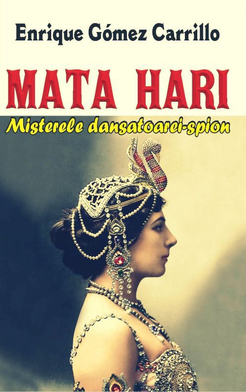 Mata Hari. Misterele dansatoarei-spion