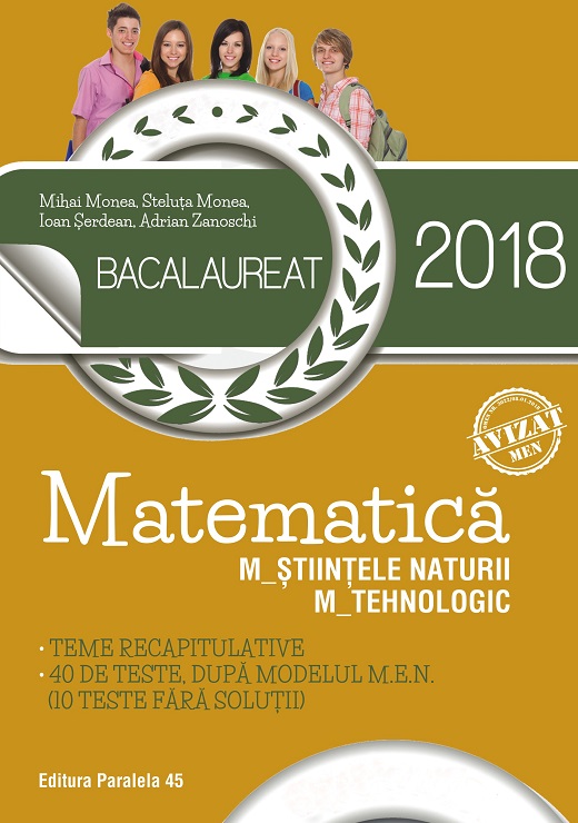 Bacalaureat 2018. Matematica. M_Stiintele naturii. M_Tehnologic. Teme recapitulative. 40 de teste dupa modelul M.E.N