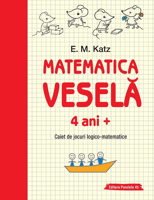 Matematica veselă. Caiet de jocuri logico-matematice (4 ani +)