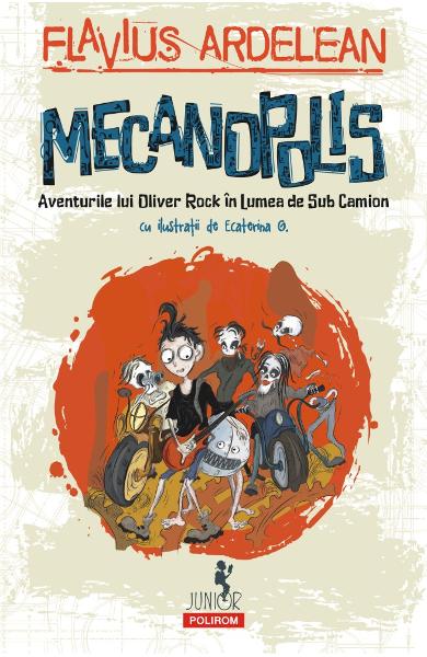Mecanopolis. Aventurile lui Oliver Rock in Lumea de Sub Camion
