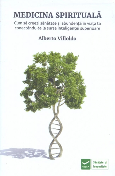 Medicina spirituala. Cum sa creezi sanatate si abundenta in viata ta conectandu-te la sursa inteligentei superioare.