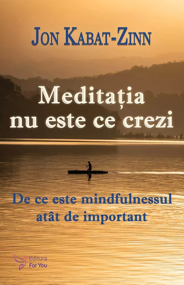 Meditatia nu este ce crezi. De ce este mindfulnessul atat de important