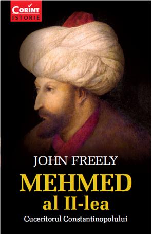 Mehmed al II-lea. Cuceritorul Constantinopolului