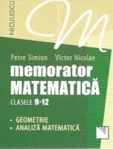 Memorator. Matematica pentru clasele 9-12. Geometrie si analiza matematica