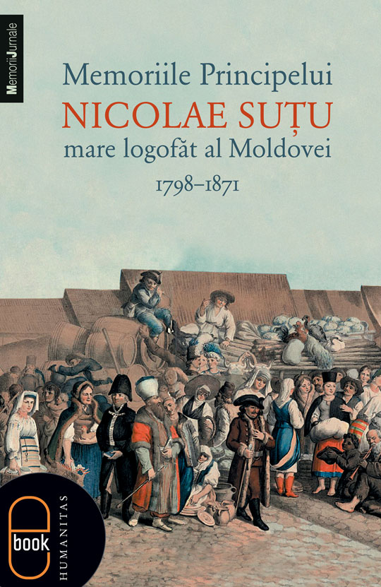 Memoriile Principelui Nicolae Sutu, mare logofat al Moldovei 1789–1871 (epub)