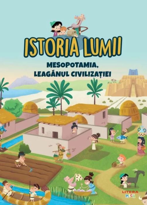 Istoria lumii. Mesopotamia, leagănul civilizației