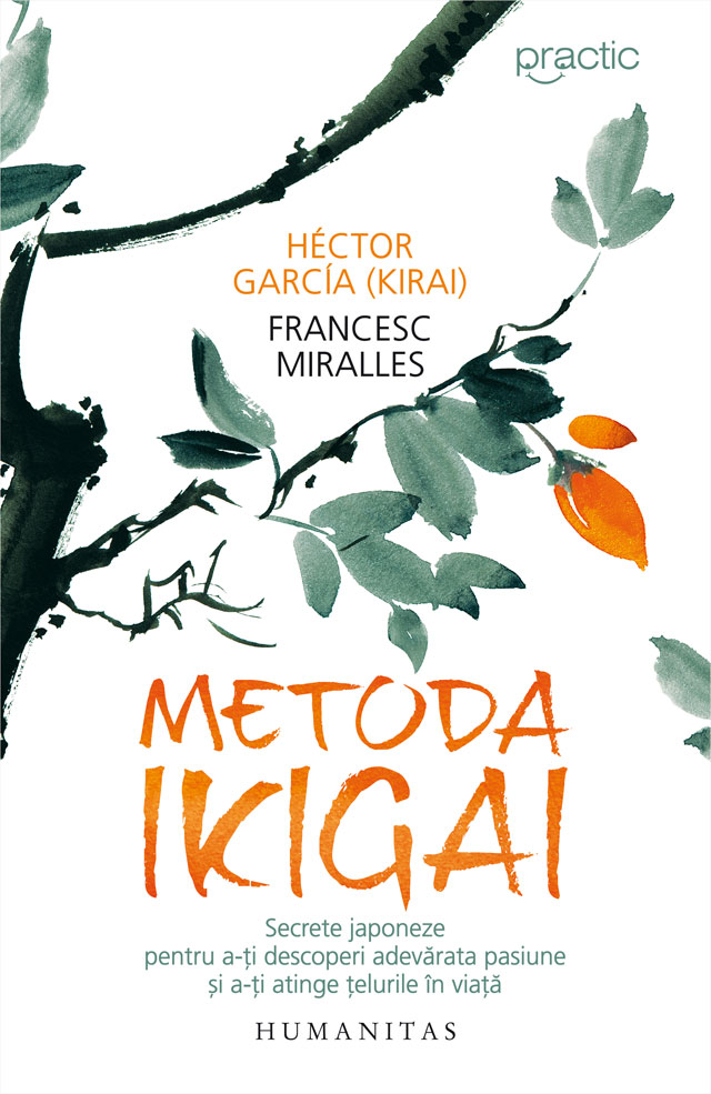 Metoda Ikigai. Secrete japoneze pentru a-ţi descoperi adevărata pasiune şi a-ţi atinge ţelurile în viaţă