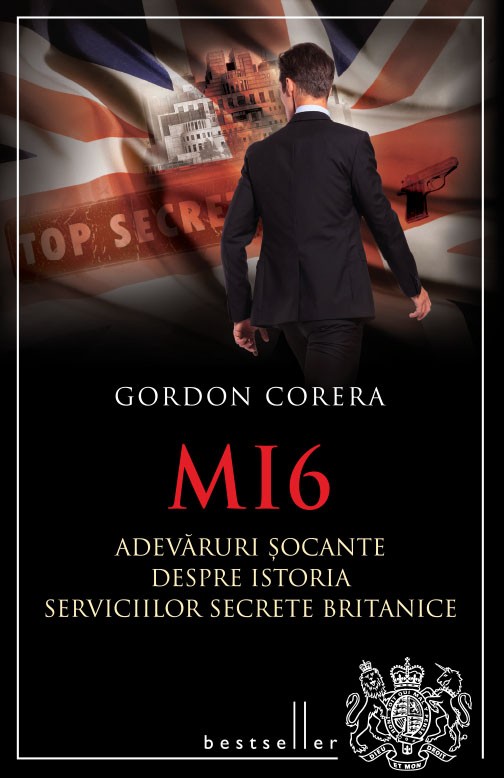 MI6. Adevaruri socante despre istoria serviciilor secrete britanice