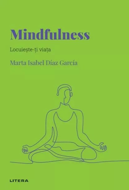 Descopera psihologia. Mindfulness. Locuieste-ti viata