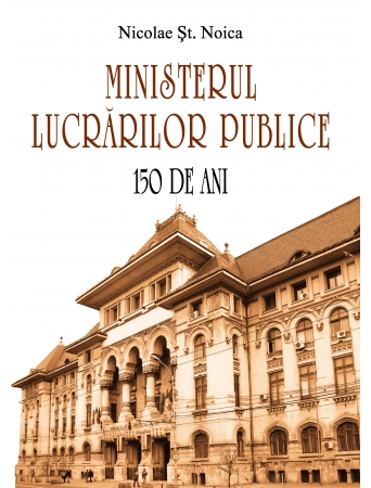 Ministerul Lucrărilor Publice. 150 de ani