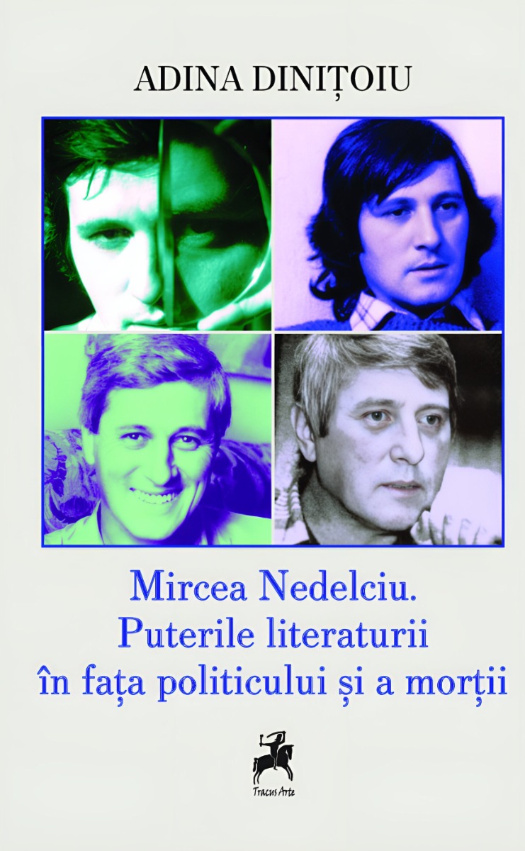 Mircea Nedelciu. Puterile literaturii in fata politicului si a mortii