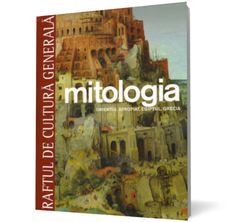 Mitologia. Orientul apropiat, Egiptul, Grecia. Vol. 4