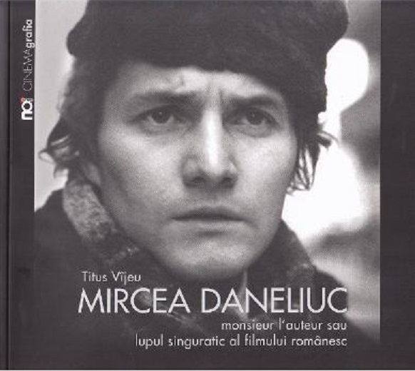 Mircea Daneliuc. Monsieur l\' auteur sau lupul singuratic al fimului romanesc