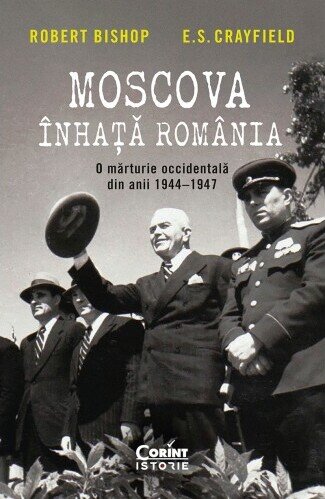 Moscova înhață România. O mărturie occidentală din anii 1944–1947