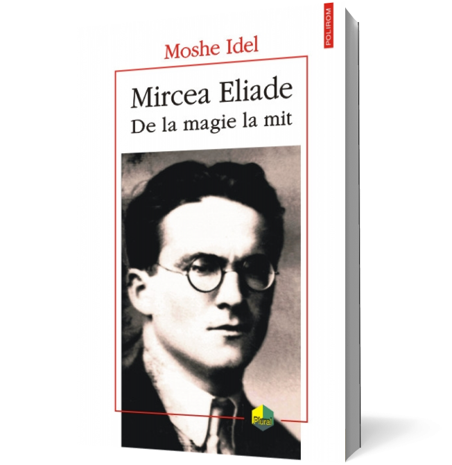 Mircea Eliade. De la magie la mit