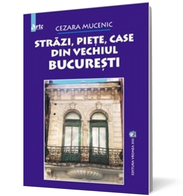 Străzi, piețe, case din vechiul București