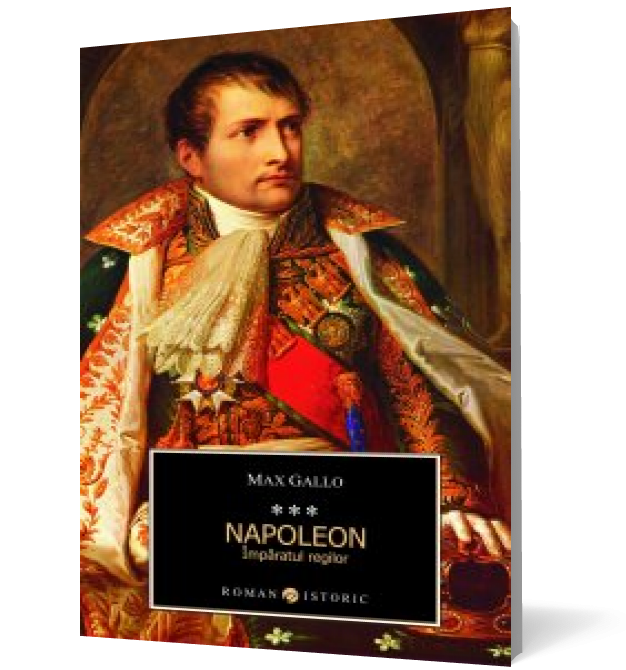 Napoleon. Împăratul regilor vol. III