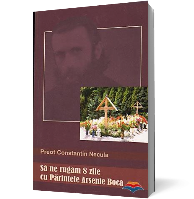 Să ne rugăm 8 zile cu Părintele Arsenie Boca