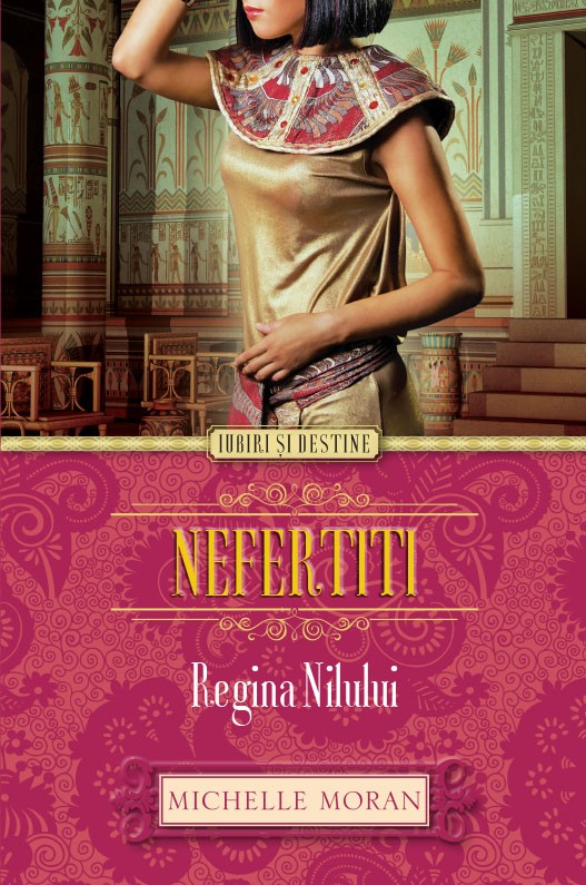 Nefertiti. Regina Nilului