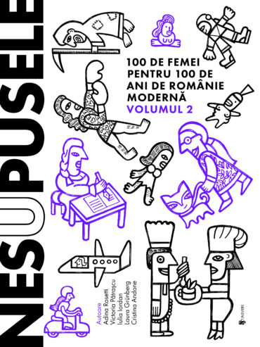 Nesupusele. 100 de femei pentru 100 de ani de Romanie moderna (vol. 2)