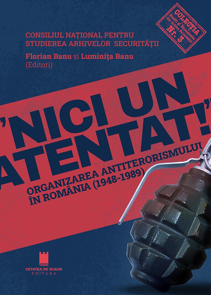 „Nici un atentat!”. Organizarea antiterorismului în România (1948-1989)