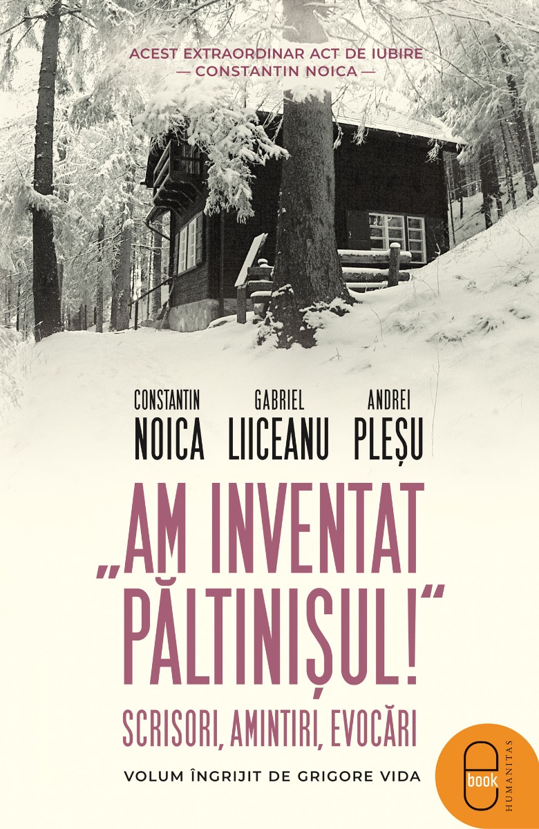 „Am inventat Păltinișul!“ Scrisori, amintiri, evocări (pdf)