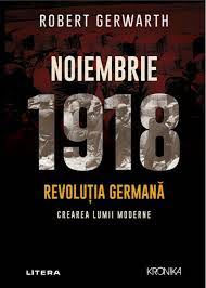 Noiembrie 1918. Revolutia germana, crearea lumii moderne